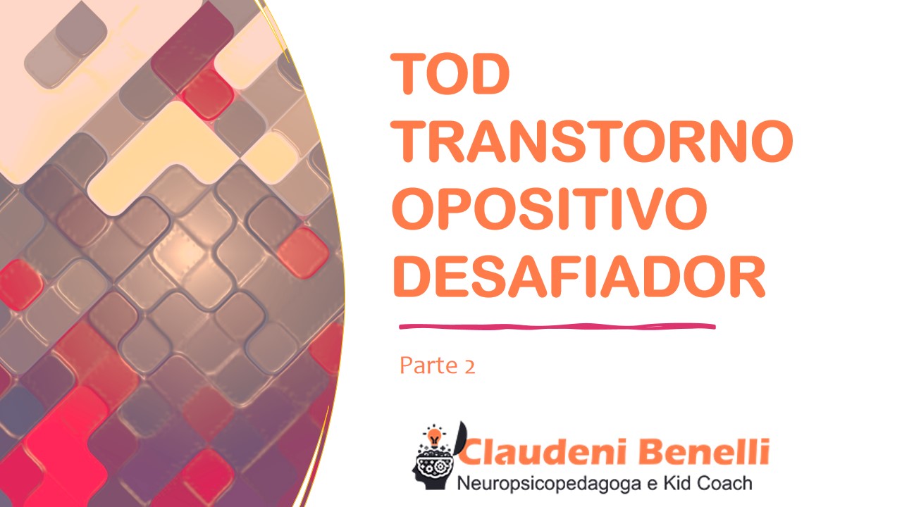 TOD - Transtorno Opositivo Desafiador. Parte 2